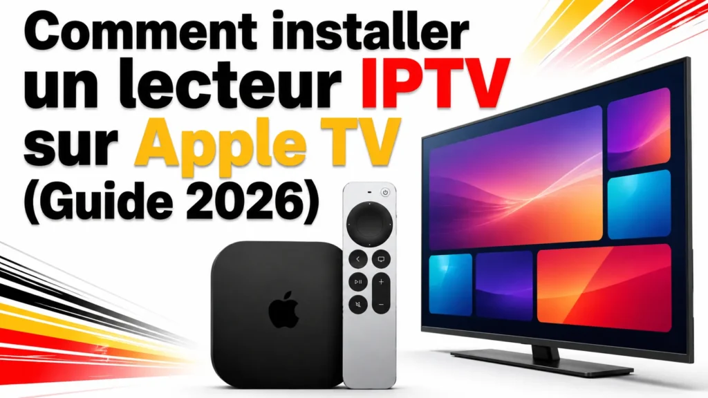 Comment installer un lecteur IPTV sur Apple TV (Guide 2026)