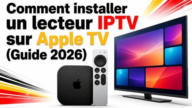 Comment installer un lecteur IPTV sur Apple TV (Guide 2026)